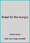 Hardcover Bread for the Hungry Book