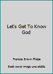 Unknown Binding Let's Get To Know God Book