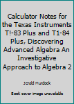 Paperback Calculator Notes for the Texas Instruments T!-83 Plus and T1-84 Plus, Discovering Advanced Algebra An Investigative Approach to Algebra 2 Book