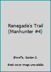 Renegade's Trail (Manhunter #4)