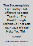 Hardcover The Bloomingdale's Eat Healthy Diet. Effective Appetite Training: The Breakthrough Technique That Lets Your Love of Food Make You Thin Book