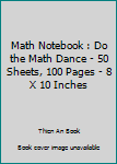 Paperback Math Notebook : Do the Math Dance - 50 Sheets, 100 Pages - 8 X 10 Inches Book