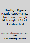 Paperback Ultra High Bypass Nacelle Aerodynamics Inlet Flow-Through High Angle of Attack Distortion Test Book