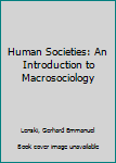 Hardcover Human Societies: An Introduction to Macrosociology Book