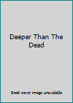 Paperback Deeper Than The Dead Book