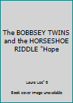 Unknown Binding The BOBBSEY TWINS and the HORSESHOE RIDDLE "Hope Book