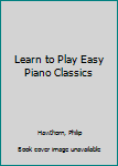 Hardcover Learn to Play Easy Piano Classics Book
