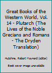 Hardcover Great Books of the Western World, Vol. 14 - Plutarch (The Lives of the Noble Grecians and Romans - The Dryden Translation) Book