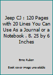 Jeep CJ : 120 Pages with 20 Lines You Can Use As a Journal or a Notebook . 8. 25 by 6 Inches