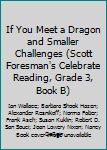 Hardcover If You Meet a Dragon and Smaller Challenges (Scott Foresman's Celebrate Reading, Grade 3, Book B) Book