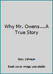 Paperback Why Mr. Owens....A True Story Book