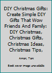 Paperback DIY Christmas Gifts: Create Simple DIY Gifts That Wow Friends And Family: DIY Christmas, Christmas Gifts, Christmas Ideas, Christmas Tips, Book