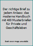 Hardcover Der richtige Brief zu jedem Anlass: das moderne Handbuch mit 400 Musterbriefen für Private und Geschäftsleben Book