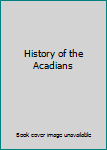 Unknown Binding History of the Acadians Book