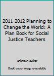 Paperback 2011-2012 Planning to Change the World: A Plan Book for Social Justice Teachers Book