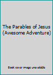 Paperback The Parables of Jesus (Awesome Adventure) Book