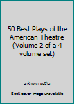 50 Best Plays of the American Theatre (Volume 2 of a 4 volume set)