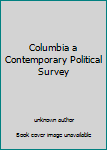 Unknown Binding Columbia a Contemporary Political Survey Book