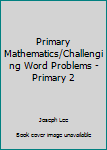 Paperback Primary Mathematics/Challenging Word Problems - Primary 2 Book