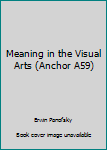 Paperback Meaning in the Visual Arts (Anchor A59) Book