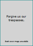 Unknown Binding Forgive us our trespasses, Book
