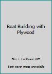 Unknown Binding Boat Building with Plywood Book