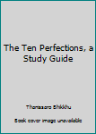 Paperback The Ten Perfections, a Study Guide Book