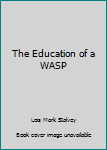 Hardcover The Education of a WASP Book