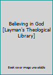 Unknown Binding Believing in God [Layman's Theological Library] Book