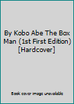 Unknown Binding By Kobo Abe The Box Man (1st First Edition) [Hardcover] Book