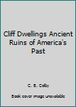 Hardcover Cliff Dwellings Ancient Ruins of America's Past Book