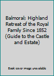 Paperback Balmoral; Highland Retreat of the Royal Family Since 1852 (Guide to the Castle and Estate) Book