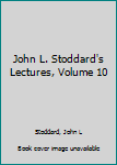 Hardcover John L. Stoddard's Lectures, Volume 10 Book