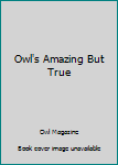 Paperback Owl's Amazing But True Book