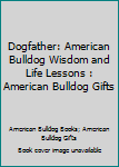 Dogfather: American Bulldog Wisdom and Life Lessons : American Bulldog Gifts