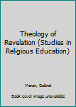 Hardcover Theology of Revelation (Studies in Religious Education) Book