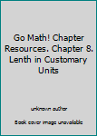 Unknown Binding Go Math! Chapter Resources. Chapter 8. Lenth in Customary Units Book