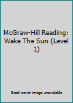 Textbook Binding McGraw-Hill Reading: Wake The Sun (Level 1) Book