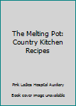 Paperback The Melting Pot: Country Kitchen Recipes Book