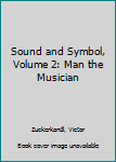 Hardcover Sound and Symbol, Volume 2: Man the Musician Book