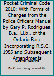 Paperback Pocket Criminal Code 2010: With Forms of Charges from the Police Officers Manual by Gary P. Rodrigues, B.a., Ll.b., of the Ontario Bar; Incorporating R.S.C. 1985 and Subsequent Amendments Book