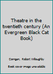 Hardcover Theatre in the twentieth century (An Evergreen Black Cat Book) Book