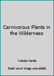 Paperback Carnivorous Plants in the Wilderness Book
