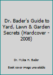 Hardcover Dr. Bader's Guide to Yard, Lawn & Garden Secrets (Hardcover - 2008) Book