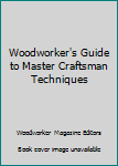 Hardcover Woodworker's Guide to Master Craftsman Techniques Book