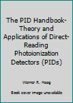 Unknown Binding The PID Handbook-Theory and Applications of Direct-Reading Photoionization Detectors (PIDs) Book