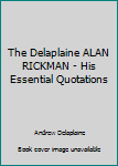 The Delaplaine ALAN RICKMAN - His Essential Quotations (Delaplaine Essential Quotations)