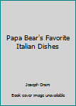 Paperback Papa Bear's Favorite Italian Dishes Book