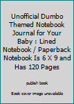 Paperback Unofficial Dumbo Themed Notebook Journal for Your Baby : Lined Notebook / Paperback Notebook Is 6 X 9 and Has 120 Pages Book