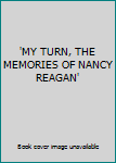 'MY TURN, THE MEMORIES OF NANCY REAGAN'